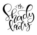 Shady lady - black lettering, vector illustration isolated on white background.