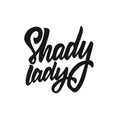 Shady Lady phrase. Hand written lettering. Black color text. Vector illustration.