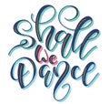 Shall we dance, colored lettering isolated on white background. Royalty Free Stock Photo