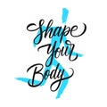 Shape your body. Fitness motivational quote. Hand drawn lettering with brush stroke human silhouette.