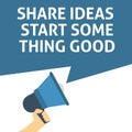 SHARE IDEAS START SOMETHING GOOD Announcement. Hand Holding Megaphone With Speech Bubble