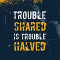 Share troubles Motivational wall art on dark background. Inspirational poster, success concept. Lifestyle advice