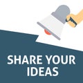 SHARE YOUR IDEAS Announcement. Hand Holding Megaphone With Speech Bubble