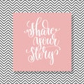 Share your story hand lettering poster, hand drawn word Royalty Free Stock Photo