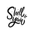 Shell Yeah phrase. Black text color. Hand drawn vector illustration. Isolated on white background Royalty Free Stock Photo