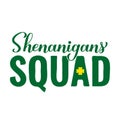 Shenanigans squad calligraphy hand lettering. Funny St. Patricks day quote typography poster. Vector template for