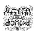 Shine bright like a diamond hand lettering quote isolated on white background. Stylized inspiration quote. Template for