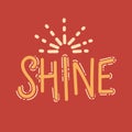 Shine. Inspirational quote phrase. Modern calligraphy with hand drawn word, rays. Lettering for web, poster, background