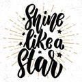 Shine like a star. Hand drawn lettering phrase. Design element for poster, greeting card, banner.