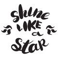 Shine like a star inscription. Greeting card with calligraphy. Hand drawn design. Black and white. Usable as photo