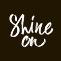 Shine. White word on black background. Inspirational design for print on tee, card, banner, poster, hoody. ink hand