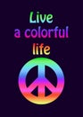 Shirt print with colorful hippie peace symbol and live a colorful life lettering on black background. Fashion design for t-shirt,