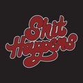 Shit happens. Vector hand drawn lettering isolated