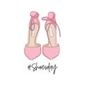 Shoeday illustration with pink heels isolated on white background. Girly summer stiletto heels with bow and typography. Fashion