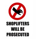 Shoplifters will be prosecuted, warning sign with grabbing hand silhouette.
