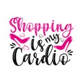 Shopping is my cardio- funny text, with pink high-heeled shoes.