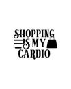 shopping is my cardio. Hand drawn typography poster design