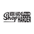 Shopping Quotes and Slogan good for T-Shirt. Work Hard So You Can Shop Harder