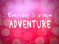 A short message saying everyday is a new adventure.