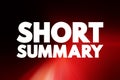 Short Summary - comprehensive and usually brief abstract, recapitulation, or compendium, text concept background