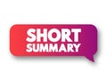 Short Summary - comprehensive and usually brief abstract, recapitulation, or compendium, text concept message bubble