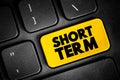 Short Term - occurring over or involving a relatively short period of time, text concept button on keyboard Royalty Free Stock Photo