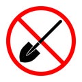 Shovel ban sign. Shovel is forbidden. Prohibited sign of shovel. Red prohibition sign