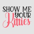 Show Me Your Kitties Lettering Vector Royalty Free Stock Photo