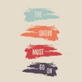 The show must go on. Colored inspirational quote. Vector t shirt