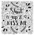 Shut up kiss me- hand drawn illustration. Romantic quote Handwritten Valentine wishes for holiday greeting cards. Handwritten lett