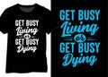 Get Busy Living Or Get Busy Dying, Life Quote, Motivational Quote