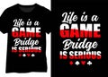 Life Is A Game Bridge Is Serious, Bridge Player Typography Design Royalty Free Stock Photo