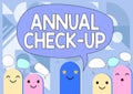 Sign displaying Annual Check Up. Conceptual photo a thorough physical medical examinantion held every year Cartoon Heads