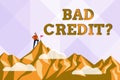 Sign displaying Bad Credit Question. Conceptual photo a bad credit score due to nonpayment of loans Abstract Reaching