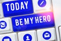 Sign displaying Be My Hero. Concept meaning Request by someone to get some efforts of heroic actions for him