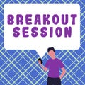 Sign displaying Breakout Session. Business showcase workshop discussion or presentation on specific topic