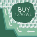Sign displaying Buy Local. Concept meaning Patronizing products that isoriginaly made originaly or native