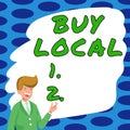 Sign displaying Buy Local. Conceptual photo Patronizing products that is originaly made originaly or native