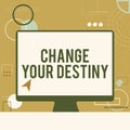 Sign displaying Change Your Destiny. Business idea choosing the right actions to manipulate predetermined events Royalty Free Stock Photo