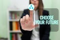 Sign displaying Choose Your FutureChoices make today will define the outcome of tomorrow. Internet Concept Choices make