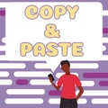 Sign displaying Copy Paste. Internet Concept an imitation, transcript, or reproduction of an original work