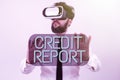 Sign displaying Credit Report. Business showcase Borrowing Rap Sheet Bill and Dues Payment Score Debt History Man Wearing Vr Royalty Free Stock Photo
