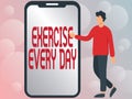 Sign displaying Exercise Every Day. Internet Concept move body energetically in order to get fit and healthy Man Drawing