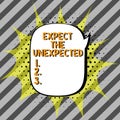 Sign displaying Expect The Unexpected. Conceptual photo Anything can Happen Consider all Possible Events