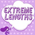 Sign displaying Extreme LengthsMake a great or extreme effort to do something better. Business overview Make a great or