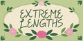 Sign displaying Extreme LengthsMake a great or extreme effort to do something better. Business idea Make a great or