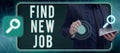 Sign displaying Find New Job. Internet Concept Searching for new career opportunities Solution to unemployment