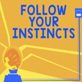 Sign displaying Follow Your Instincts. Conceptual photo listen to your intuition and listen to your heart