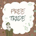 Sign displaying Free Trade. Business concept The ability to buy and sell on your own terms and means Illustration Of