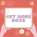 Text sign showing Get More Done. Business concept Checklist Organized Time Management Start Hardwork Act